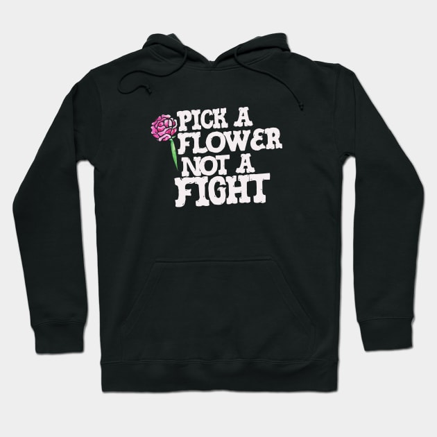 Pick a Flower not a fight Hoodie by bubbsnugg